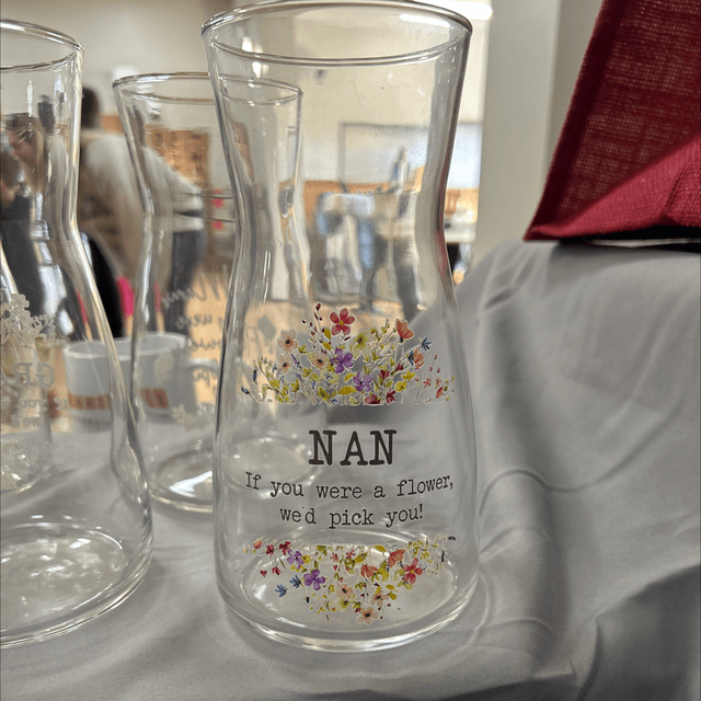 Vase - Nan if you were a flower we’d pick you 